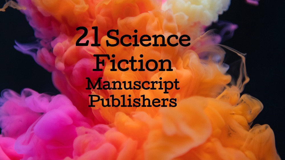 » 21 Science Fiction Manuscript Publishers that Accept Submissions (No