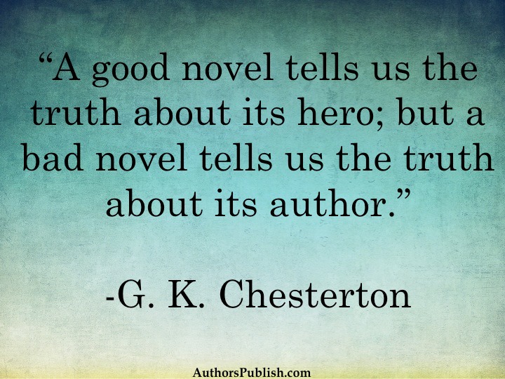 A good novel tells us the truth about its hero; but a bad novel tells us the truth about its author.